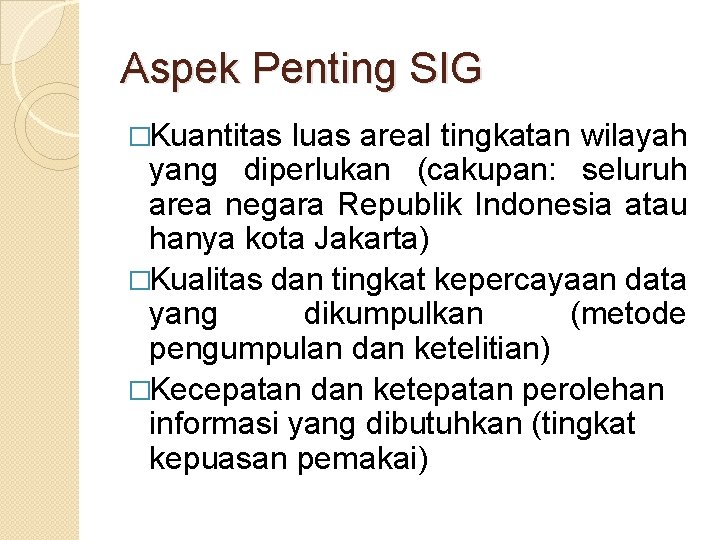 Aspek Penting SIG �Kuantitas luas areal tingkatan wilayah yang diperlukan (cakupan: seluruh area negara Aspek Penting SIG �Kuantitas luas areal tingkatan wilayah yang diperlukan (cakupan: seluruh area negara