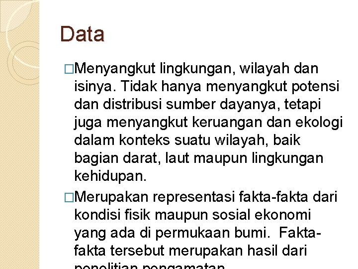Data �Menyangkut lingkungan, wilayah dan isinya. Tidak hanya menyangkut potensi dan distribusi sumber dayanya, Data �Menyangkut lingkungan, wilayah dan isinya. Tidak hanya menyangkut potensi dan distribusi sumber dayanya,