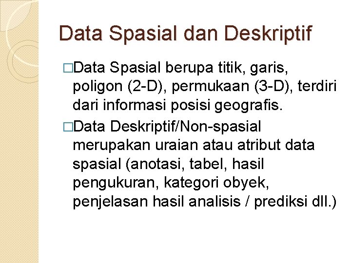 Data Spasial dan Deskriptif �Data Spasial berupa titik, garis, poligon (2 -D), permukaan (3 Data Spasial dan Deskriptif �Data Spasial berupa titik, garis, poligon (2 -D), permukaan (3