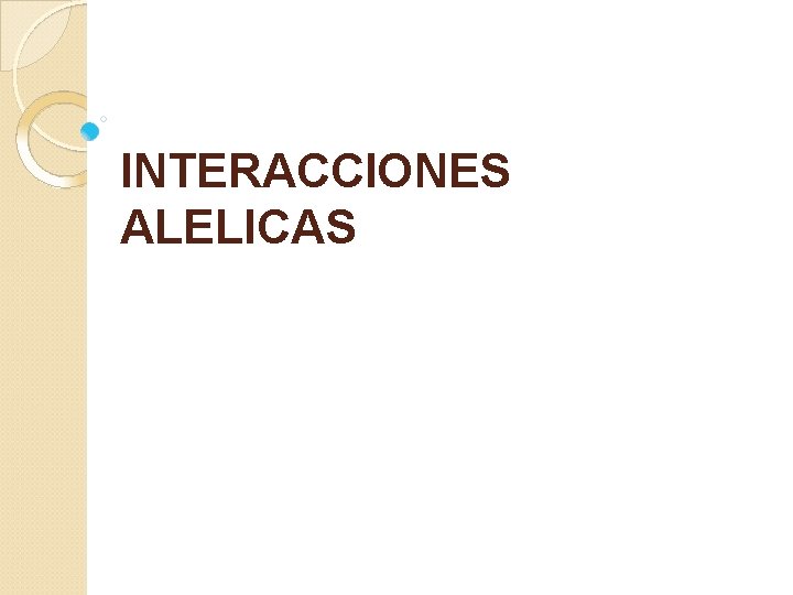 INTERACCIONES ALELICAS 