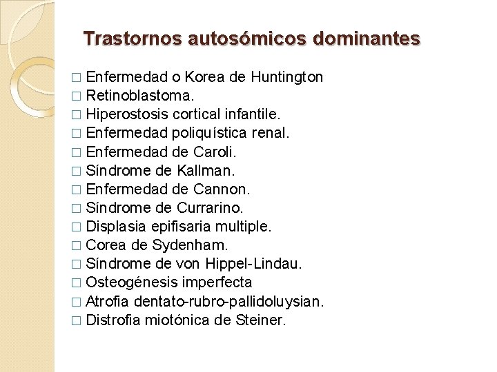 Trastornos autosómicos dominantes � Enfermedad o Korea de Huntington � Retinoblastoma. � Hiperostosis cortical