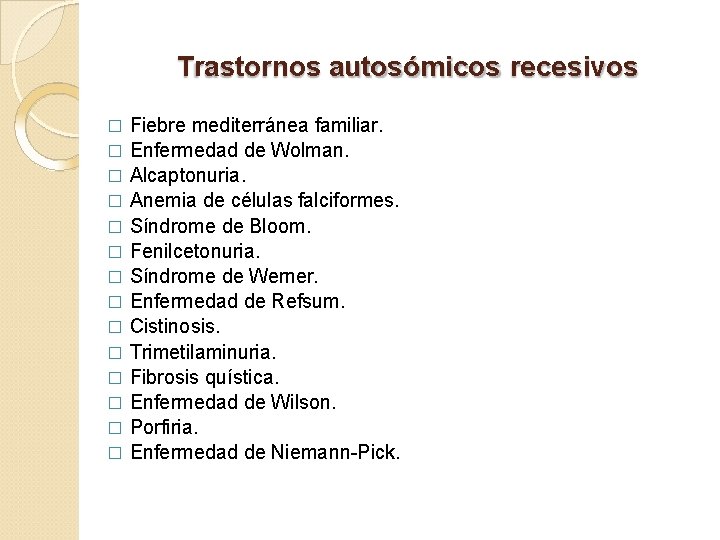 Trastornos autosómicos recesivos Fiebre mediterránea familiar. � Enfermedad de Wolman. � Alcaptonuria. � Anemia