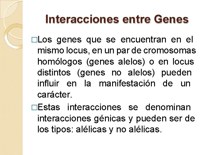 Interacciones entre Genes �Los genes que se encuentran en el mismo locus, en un