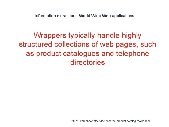 Information extraction - World Wide Web applications Wrappers typically handle highly structured collections of Information extraction - World Wide Web applications Wrappers typically handle highly structured collections of