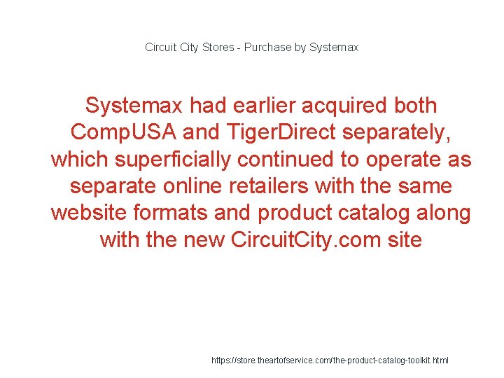 Circuit City Stores - Purchase by Systemax had earlier acquired both Comp. USA and Circuit City Stores - Purchase by Systemax had earlier acquired both Comp. USA and