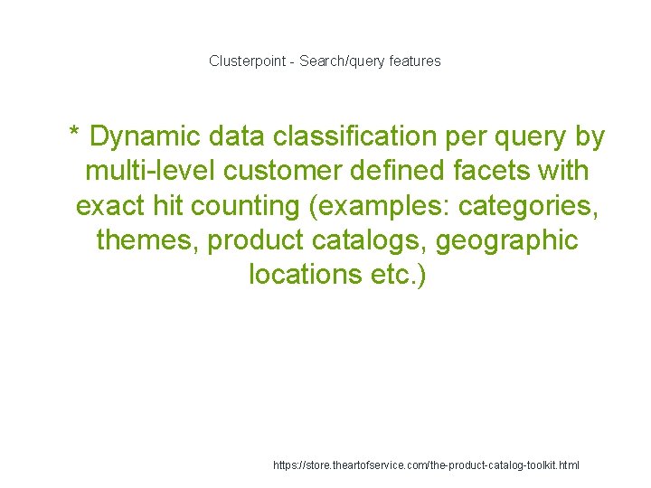 Clusterpoint - Search/query features 1 * Dynamic data classification per query by multi-level customer Clusterpoint - Search/query features 1 * Dynamic data classification per query by multi-level customer