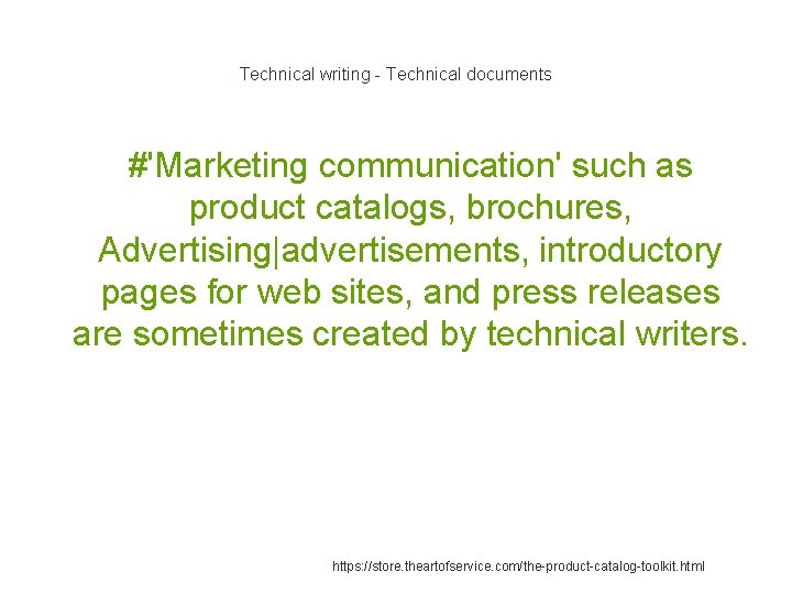Technical writing - Technical documents #'Marketing communication' such as product catalogs, brochures, Advertising|advertisements, introductory Technical writing - Technical documents #'Marketing communication' such as product catalogs, brochures, Advertising|advertisements, introductory