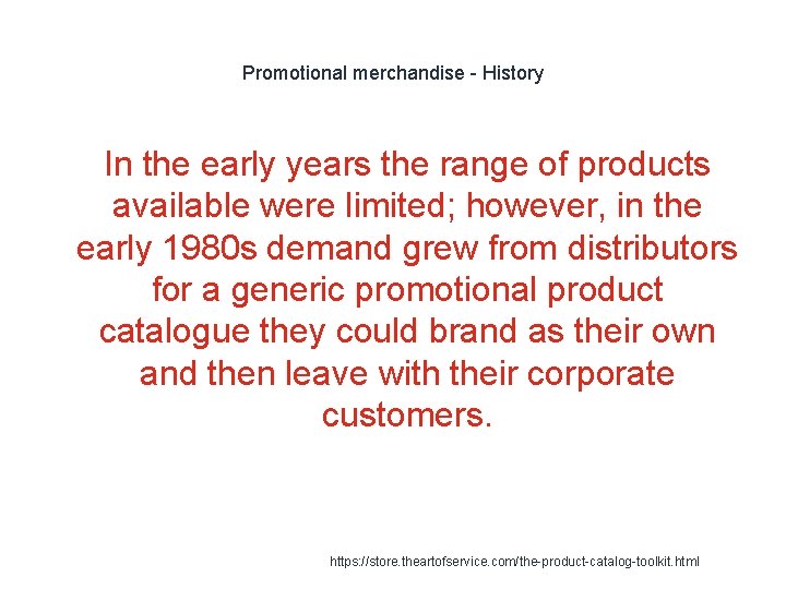 Promotional merchandise - History In the early years the range of products available were Promotional merchandise - History In the early years the range of products available were