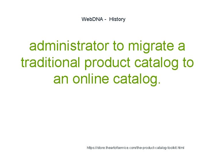 Web. DNA - History administrator to migrate a traditional product catalog to an online Web. DNA - History administrator to migrate a traditional product catalog to an online