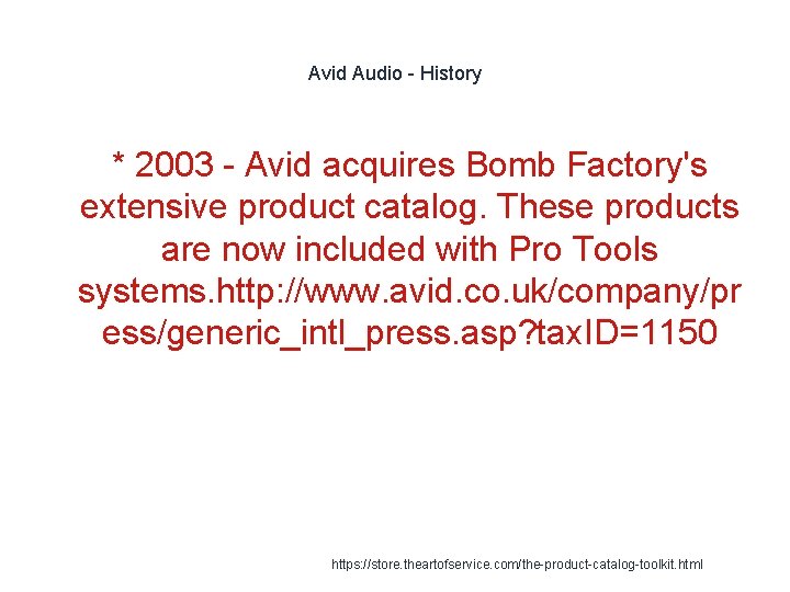 Avid Audio - History * 2003 - Avid acquires Bomb Factory's extensive product catalog. Avid Audio - History * 2003 - Avid acquires Bomb Factory's extensive product catalog.