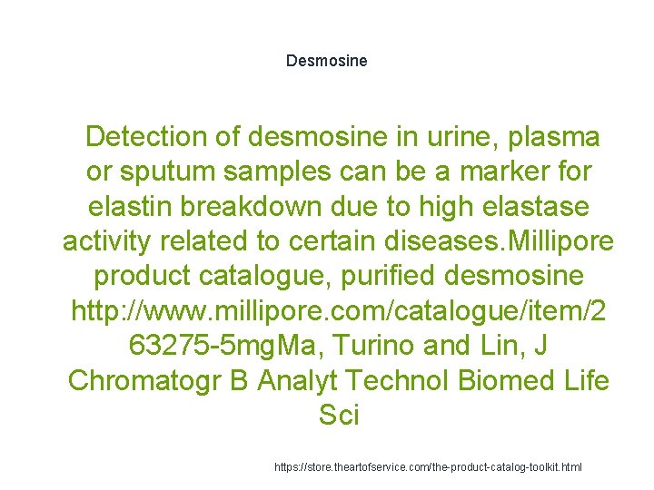 Desmosine 1 Detection of desmosine in urine, plasma or sputum samples can be a Desmosine 1 Detection of desmosine in urine, plasma or sputum samples can be a