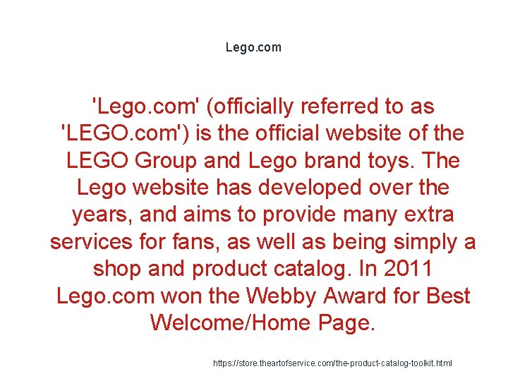 Lego. com 'Lego. com' (officially referred to as 'LEGO. com') is the official website Lego. com 'Lego. com' (officially referred to as 'LEGO. com') is the official website