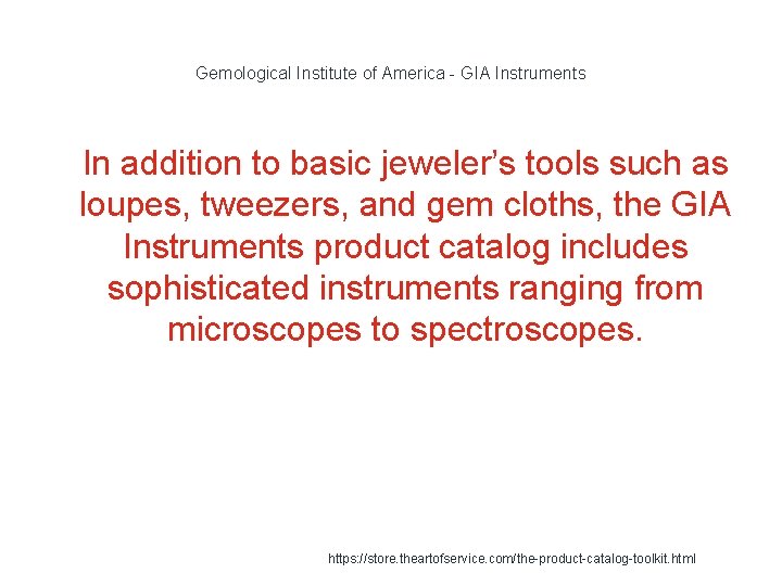 Gemological Institute of America - GIA Instruments 1 In addition to basic jeweler’s tools Gemological Institute of America - GIA Instruments 1 In addition to basic jeweler’s tools