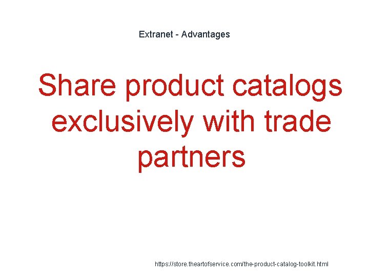 Extranet - Advantages 1 Share product catalogs exclusively with trade partners https: //store. theartofservice. Extranet - Advantages 1 Share product catalogs exclusively with trade partners https: //store. theartofservice.