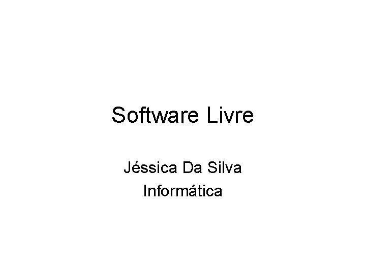 Software Livre Jéssica Da Silva Informática 