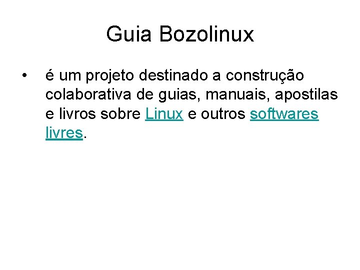 Guia Bozolinux • é um projeto destinado a construção colaborativa de guias, manuais, apostilas