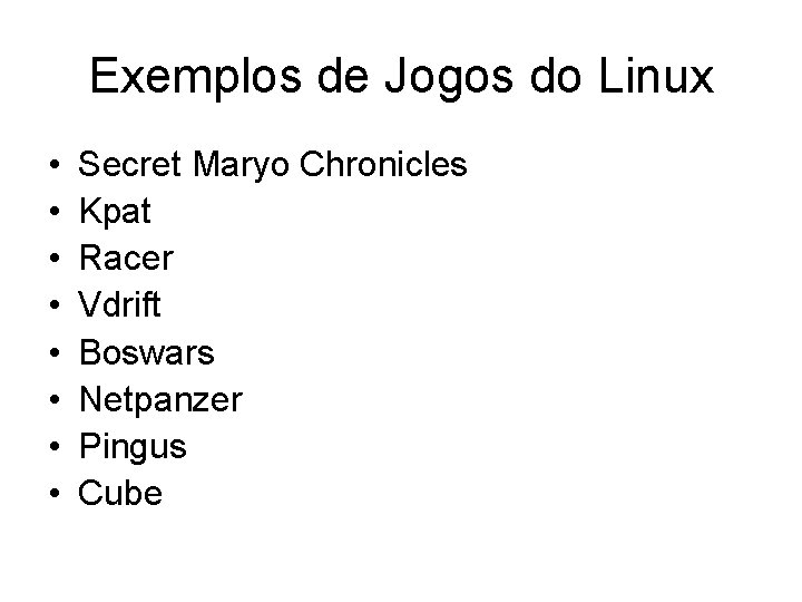 Exemplos de Jogos do Linux • • Secret Maryo Chronicles Kpat Racer Vdrift Boswars