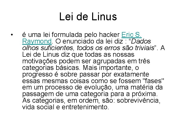 Lei de Linus • é uma lei formulada pelo hacker Eric S. Raymond. O