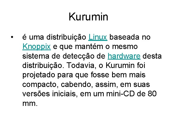 Kurumin • é uma distribuição Linux baseada no Knoppix e que mantém o mesmo