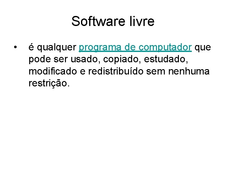 Software livre • é qualquer programa de computador que pode ser usado, copiado, estudado,