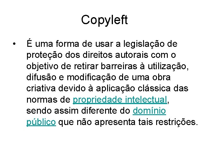 Copyleft • É uma forma de usar a legislação de proteção dos direitos autorais