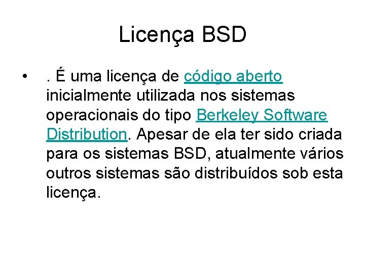 Licença BSD • . É uma licença de código aberto inicialmente utilizada nos sistemas