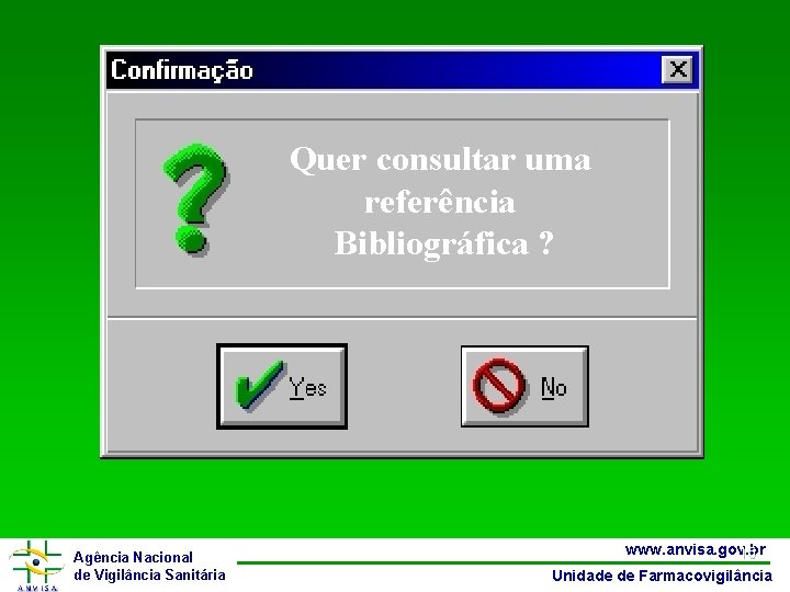 Quer consultar uma referência Bibliográfica ? Agência Nacional de Vigilância Sanitária www. anvisa. gov.