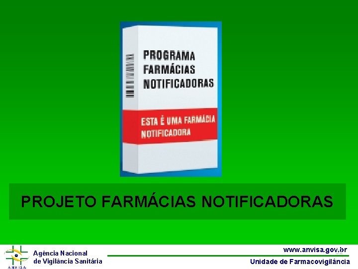 PROJETO FARMÁCIAS NOTIFICADORAS Agência Nacional de Vigilância Sanitária www. anvisa. gov. br 32 Unidade