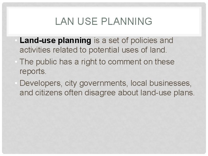 LAN USE PLANNING • Land-use planning is a set of policies and activities related