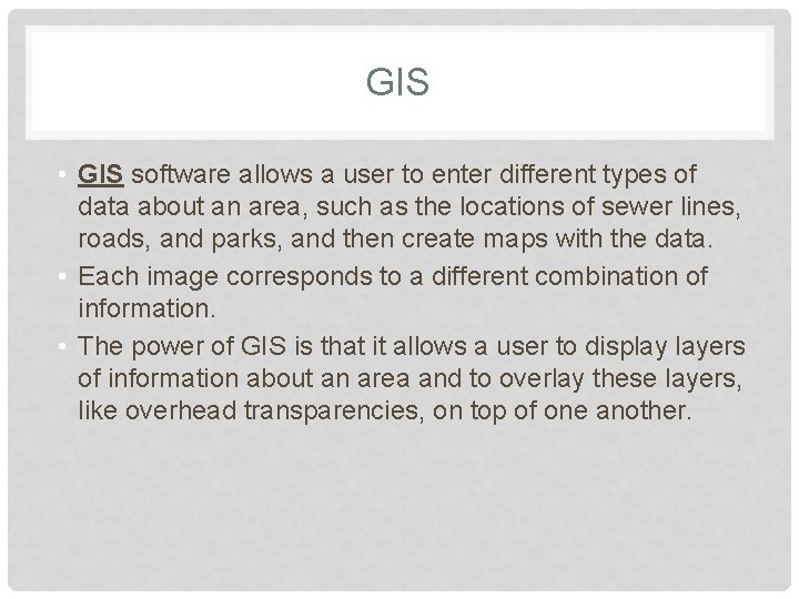 GIS • GIS software allows a user to enter different types of data about