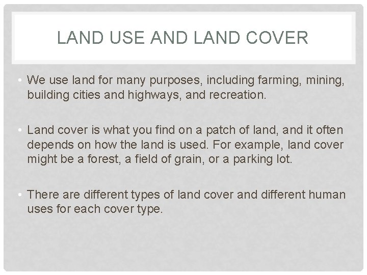 LAND USE AND LAND COVER • We use land for many purposes, including farming,