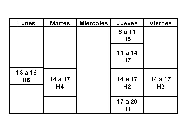 Lunes Martes 13 a 16 H 6 Miercoles Jueves 8 a 11 H 5