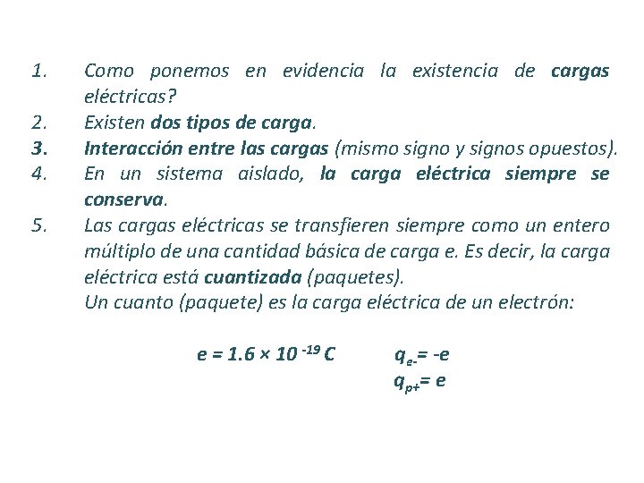1. 2. 3. 4. 5. Como ponemos en evidencia la existencia de cargas eléctricas?