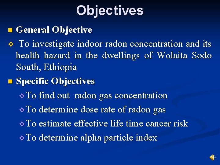 Objectives General Objective v To investigate indoor radon concentration and its health hazard in