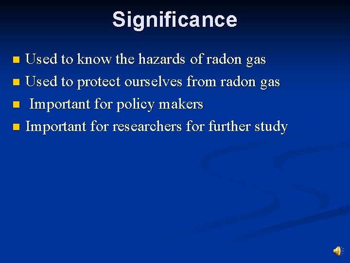 Significance Used to know the hazards of radon gas n Used to protect ourselves
