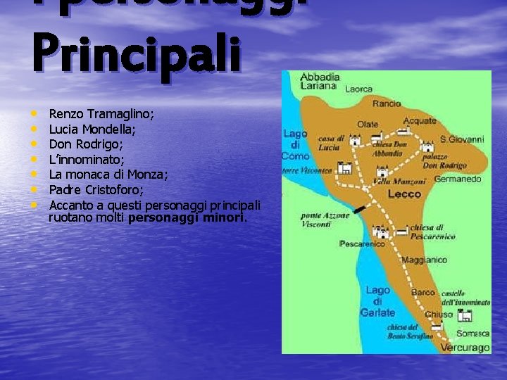 I personaggi Principali • • Renzo Tramaglino; Lucia Mondella; Don Rodrigo; L’innominato; La monaca