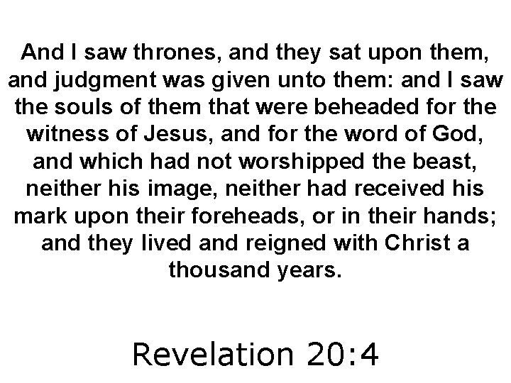 And I saw thrones, and they sat upon them, and judgment was given unto