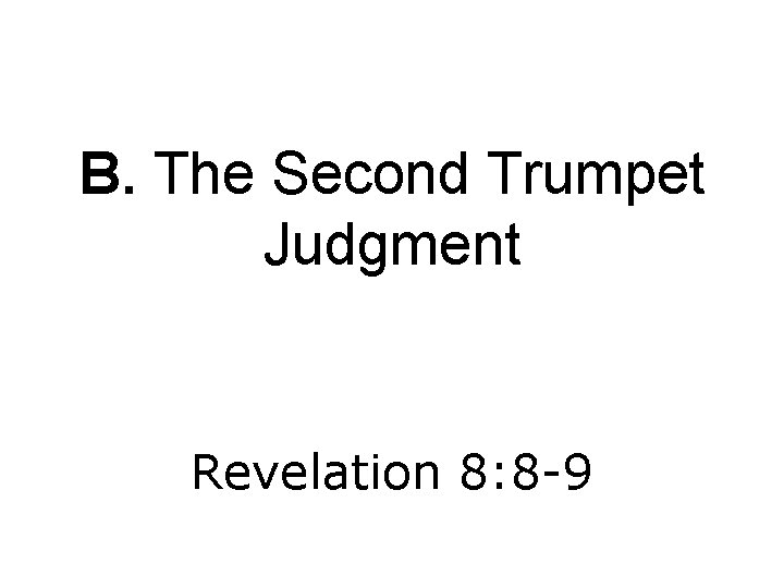 B. The Second Trumpet Judgment Revelation 8: 8 -9 