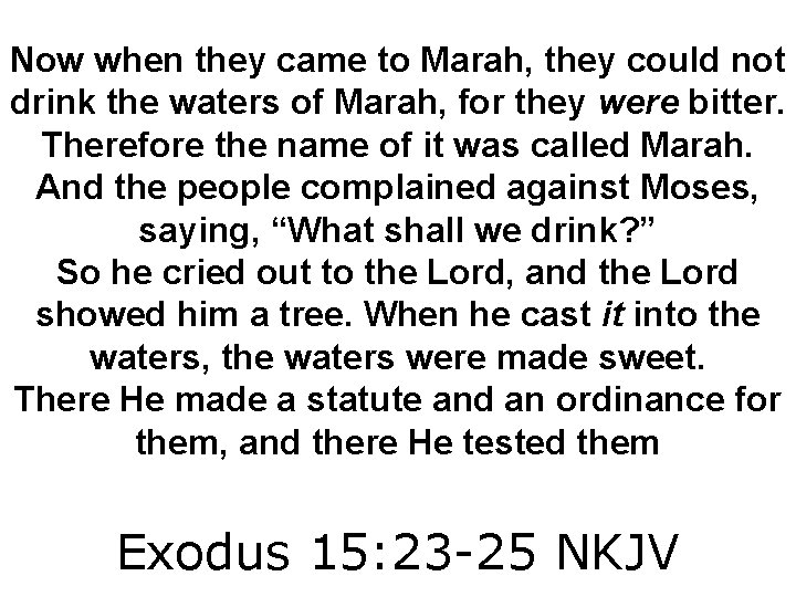 Now when they came to Marah, they could not drink the waters of Marah,