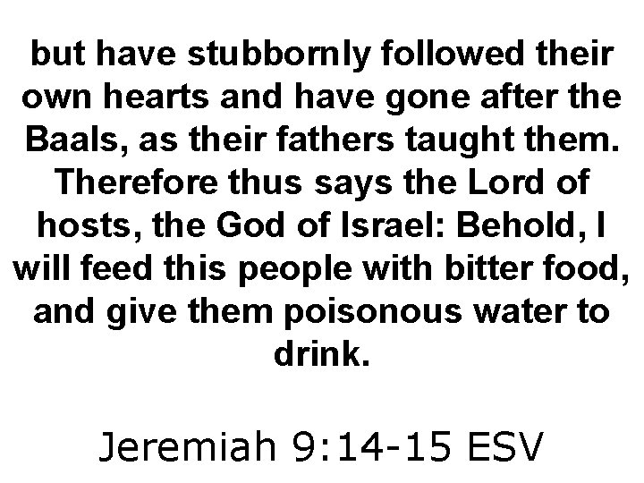 but have stubbornly followed their own hearts and have gone after the Baals, as