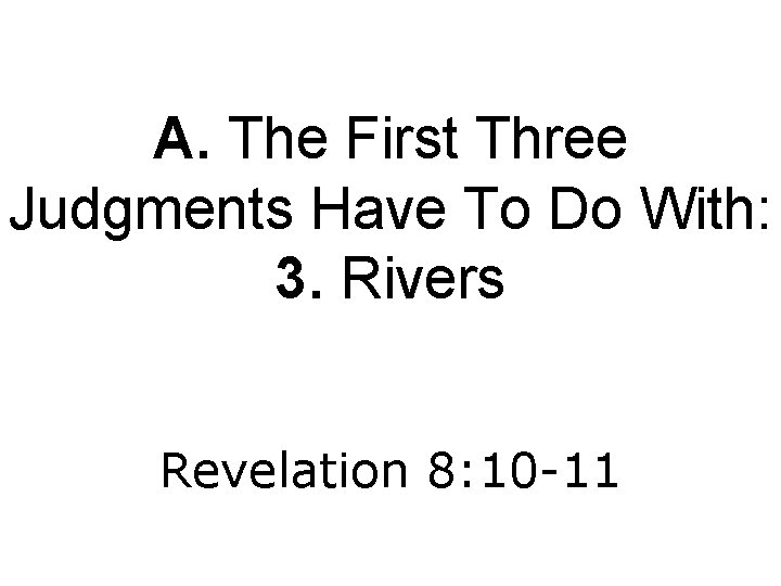 A. The First Three Judgments Have To Do With: 3. Rivers Revelation 8: 10