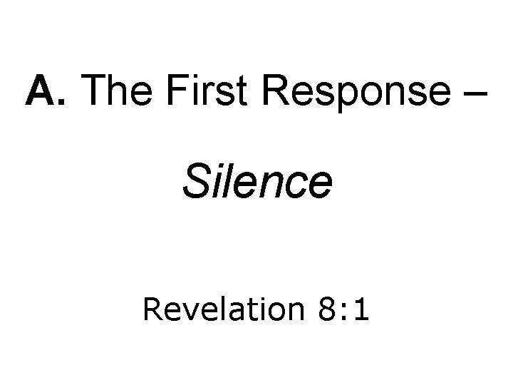A. The First Response – Silence Revelation 8: 1 