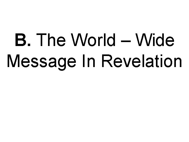 B. The World – Wide Message In Revelation 