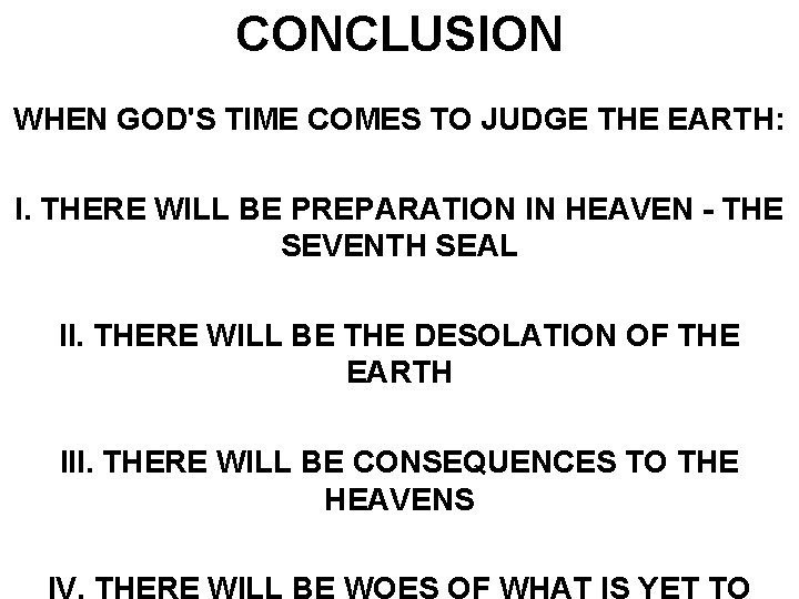 CONCLUSION WHEN GOD'S TIME COMES TO JUDGE THE EARTH: I. THERE WILL BE PREPARATION