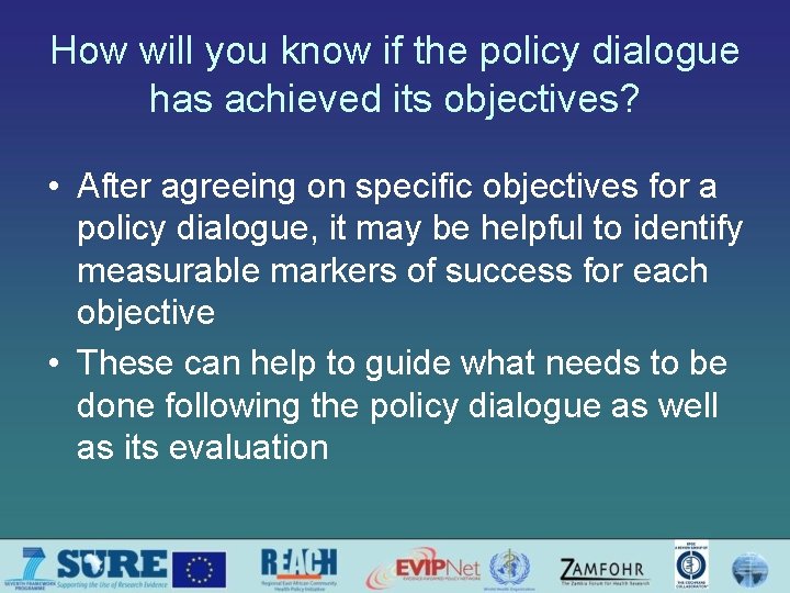 How will you know if the policy dialogue has achieved its objectives? • After