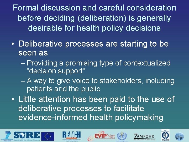 Formal discussion and careful consideration before deciding (deliberation) is generally desirable for health policy