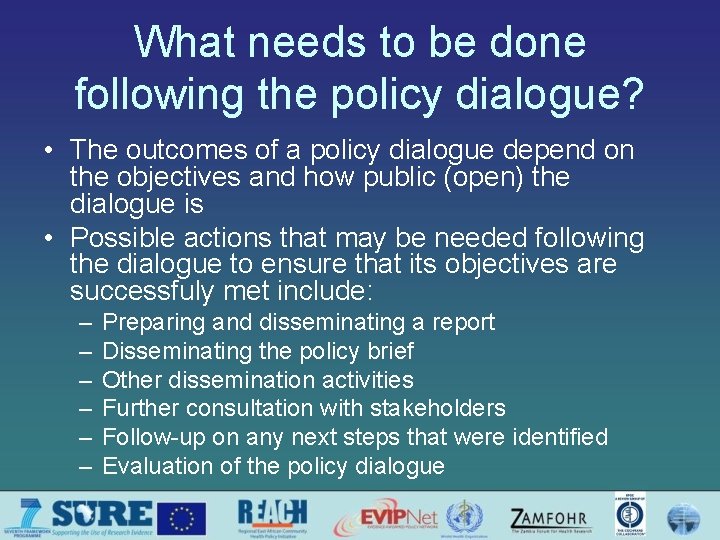 What needs to be done following the policy dialogue? • The outcomes of a
