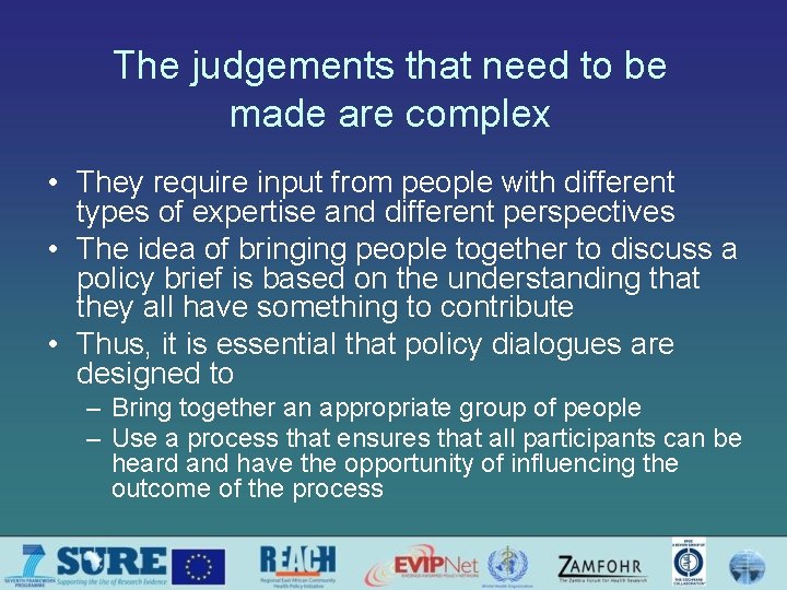 The judgements that need to be made are complex • They require input from