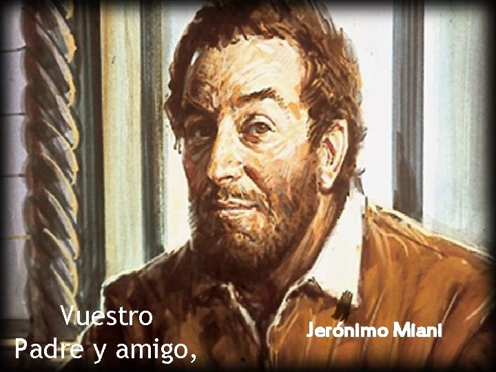Vuestro Padre y amigo, Jerónimo Miani 