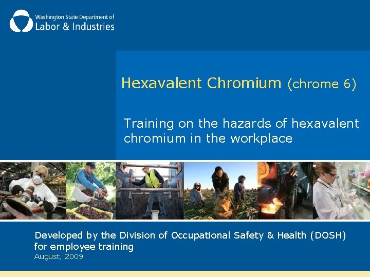 Hexavalent Chromium (chrome 6) Training on the hazards of hexavalent chromium in the workplace Hexavalent Chromium (chrome 6) Training on the hazards of hexavalent chromium in the workplace